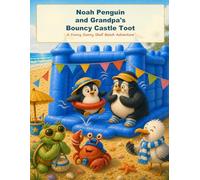Noah Penguin and Grandpa’s Bouncy Castle Toot: A Funny Sunny Shell Beach Adventure (Noah Penguin’s Silly Seaside Stories)