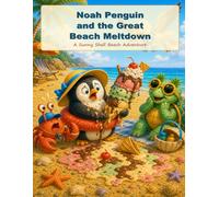 Noah Penguin and the Great Beach Meltdown: A Funny Sunny Shell Beach Adventure (Noah Penguin’s Silly Seaside Stories)