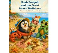 Noah Penguin and the Great Beach Meltdown: A Funny Sunny Shell Beach Adventure (Noah Penguin’s Silly Seaside Stories)