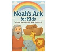 Noah’s Ark - A Story of Faith and Obedience: A beautifully illustrated Bible story for kids about trust, courage, and God’s love (Little Faith Stories)