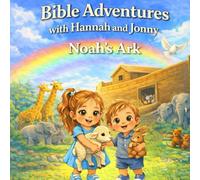 Noah’s Ark: A Story of God’s Promise: A Bright Bible Adventure with Hannah and Jonny (Bible Adventures with Hannah and Jonny - Book 1)