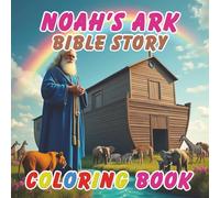 Noah’s Ark Bible Story Colouring Book: 50 Pages of the Great Flood and God's Rainbow Covenant: Fun Biblical Coloring Pages with Detailed Illustrations ... Religious Education & Sunday School Gift