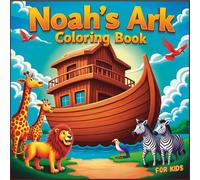 Noah’s Ark Coloring Book for Kids: A Fun Bible Story Activity Book About God’s Promise, Animals, and the Rainbow: hristian Coloring Pages That Teach ... and God’s Love - Perfect for Boys and Girls