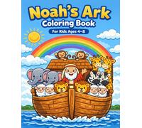 Noah’s Ark Coloring Book for Kids Ages 4-8: Cute Animals, Bible Story Coloring Pages for Boys and Girls: Fun and Easy Bible Coloring Pages with Animals, Ark, Rainbow and Noah Story