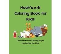 Noah’s Ark Coloring Book for Kids: Christian Animal Coloring Pages Inspired by the Bible