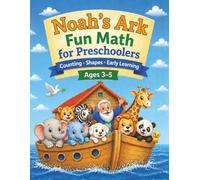Noah’s Ark Fun Math for Preschoolers: Counting, Shapes, Early Learning | A Bible-Based Activity Book for Calm, Focused Play and Visual Thinking