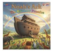 Noah’s Ark: The Rainbow Promise: Faith-filled adventures for little hearts (Christian Story Collection)