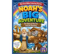 Noah’s Big Adventure: A Fun Bible Story About Noah’s Ark and the Rainbow with Coloring Pages for Kids (My First Bible Coloring Stories)
