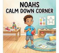 Noah’s Calm-Down Corner: A Self-Regulation Children’s Book That Teaches Coping Skills for Kids Ages 4-8