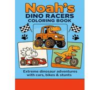 Noah’s Dino Racers Coloring Book: Extreme dinosaur adventures with cars, bikes & stunts - 8.5x11 large pages for kids ages 4-8 who love dinos, ... fun! (Coloring Books for Young and Old)
