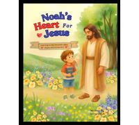 Noah’s Heart for Jesus: Learning to tell the truth, obey, share, and follow Him (The Little Faith Builders Collection)