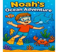 Noah’s Ocean Adventure: A Magical Coloring Storybook for Kids Ages 3-9: 30 Fun Underwater Scenes to Read and Color - Educational and Creative Activity ... Animals, Friendship, and Vocabulary Learning
