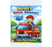 Noah’s Vehicle Adventure: A Fun Coloring Book with Cars, Trucks, Planes & Rescue Vehicles for Kids Ages 3-8