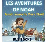 Noah sauve le Père Noël: Une aventure de Noël pleine de magie et de courage (dès 3 ans)