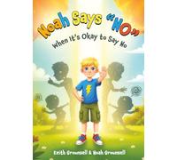 Noah Says “NO”: When It’s Okay to Say No (The Kids Character & Confidence Series)