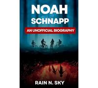 Noah Schnapp: An Unofficial Biography (Beyond Hawkins: A Study Series)
