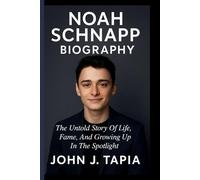 NOAH SCHNAPP BIOGRAPHY: The Untold Story Of Life, Fame, And Growing Up In The Spotlight