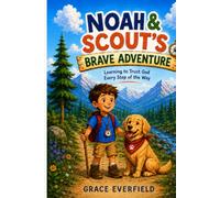 Noah & Scout's Brave Adventure: Learning to Trust God Every Step of the Way (Christian Stories for Kids)