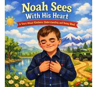Noah Sees With His Heart: A Story About Kindness, Understanding and Being Blind (Every Kind of Brave)