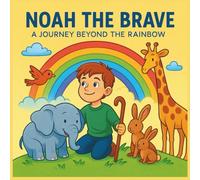 Noah the Brave: A Journey Beyond the Rainbow (My Name, My Story)