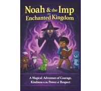 Noah & the Imp of the Enchanted Kingdom: A Magical Adventure of Courage, Kindness & the Power of Respect: 14 (Terry's Imaginative Wonders)