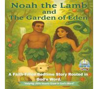 Noah the Lamb and the Garden of Eden: “A Bedtime Story of Adam, Eve, and God’s Plan - Based on the KJV Bible” (Noah the Lamb’s Bedtime Bible Adventures)