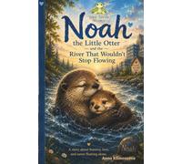 Noah the Little Otter and the River That Wouldn’t Stop Flowing (Yan the Little Squirrel)