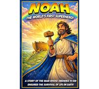 Noah: The World's First Superhero!: A Story of the Man Whose Obedience to God Ensured the Survival of Life on Earth (Greatest Bible Stories for Children)
