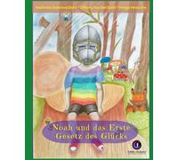 Noah und das Erste Gesetz des Glücks: Eine Geschichte für Gross und Klein (Noah und die Gesetze des Glücks)