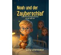 Noah und der Zauberschlaf: Eine Mutmach-Geschichte für Kinder vor der HNO-Operation (Mandeln, Polypen & Paukenröhrchen) (Geschichten von Lilly Löwenmut)