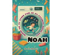 Noah:" where did my other pair of my favorite socks go?": A whimsical illustrated chapter book for curious young readers. (Noah - Multilingual Edition)