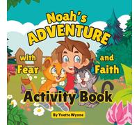 Noah's Adventure Activity Book: Puzzles, Mazes & Coloring for Ages 3-8: Fun Activities with Fear and Faith - Word Search, Dot-to-Dot, Crosswords & More!