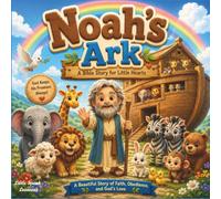 Noah's Ark: A Heartwarming Bible Story for Kids About Faith, Obedience, God's Protection, and His Rainbow Promise (Bible Children Storybook)