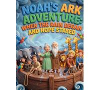 Noah's Ark Adventure for Children: When the Rain Began and Hope Stayed (Faithful Foundations Christian Homeschool Children's Books)