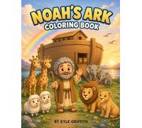Noah's Ark Coloring Book: A Bible Story Coloring Book | A Story of Faith, Animals, and God’s Promise (Kyle Griffith | Bible Story Coloring Book for Kids)