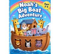 Noah's Big Boat Adventure: Classic Bible Stories Coloring Book for Toddlers Ages 3-5: Big Easy Pages of Noah, the Animals, the Dove & God's Rainbow ... Little Hands (Classic Bible Stories Series)