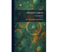 Noah's Cargo: Some Curious Chapters of Natural History