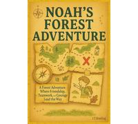 Noah's Forest Adventure: A Forest Adventure Where Friendship, Teamwork and Courage Lead The Way