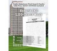 Noah's Hometown Word Search Puzzles with FULL-SIZED ANSWERS included Bismarck (ND): Includes Local Streets, Landmarks, Institutions, Businesses, and ... (North Dakota - City Puzzles - Alphabetical)