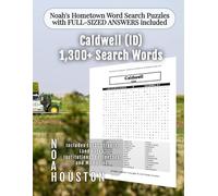 Noah's Hometown Word Search Puzzles with FULL-SIZED ANSWERS included Caldwell (ID): Includes Local Streets, Landmarks, Institutions, Businesses, and Memories (Idaho - City Puzzles - Alphabetical)