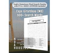 Noah's Hometown Word Search Puzzles with FULL-SIZED ANSWERS included Cape Girardeau (MO): Includes Local Streets, Landmarks, Institutions, Businesses, ... (Missouri - City Puzzles - Alphabetical)