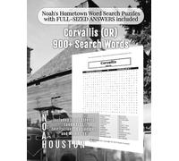 Noah's Hometown Word Search Puzzles with FULL-SIZED ANSWERS included Corvallis (OR): Includes Local Streets, Landmarks, Institutions, Businesses, and Memories (Oregon - City Puzzles - Alphabetical)