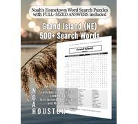 Noah's Hometown Word Search Puzzles with FULL-SIZED ANSWERS included Grand Island (NE): Includes Local Streets, Landmarks, Institutions, Businesses, ... (Nebraska - City Puzzles - Alphabetical)