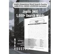 Noah's Hometown Word Search Puzzles with FULL-SIZED ANSWERS included Joplin (MO): Includes Local Streets, Landmarks, Institutions, Businesses, and Memories (Missouri - City Puzzles - Alphabetical)