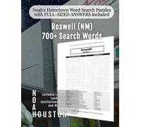 Noah's Hometown Word Search Puzzles with FULL-SIZED ANSWERS included Roswell (NM): Includes Local Streets, Landmarks, Institutions, Businesses, and Memories (New Mexico - City Puzzles - Alphabetical)