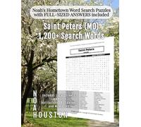 Noah's Hometown Word Search Puzzles with FULL-SIZED ANSWERS included Saint Peters (MO): Includes Local Streets, Landmarks, Institutions, Businesses, ... (Missouri - City Puzzles - Alphabetical)