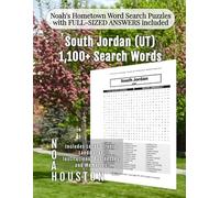 Noah's Hometown Word Search Puzzles with FULL-SIZED ANSWERS included South Jordan (UT): Includes Local Streets, Landmarks, Institutions, Businesses, and Memories (Utah - City Puzzles - Alphabetical)