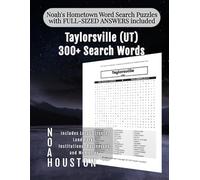 Noah's Hometown Word Search Puzzles with FULL-SIZED ANSWERS included Taylorsville (UT): Includes Local Streets, Landmarks, Institutions, Businesses, and Memories (Utah - City Puzzles - Alphabetical)