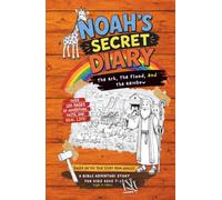 NOAH'S SECRET DIARY, Kids Bible Stories: The Ark, The Flood, and The Rainbow - A Bible Adventure About Faith, Obedience, and God’s Promise - Christian books (Bible Heroes’ Secret Diaries)