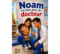 Noam n'a plus peur du docteur: Une histoire tendre pour apprivoiser la peur du médecin et des piqûres.